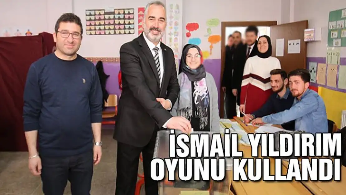 İsmail Yıldırım oyunu kullandı