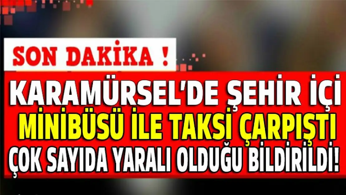 Şehir içi ile  taksi çarpıştı çok sayıda yaralı var