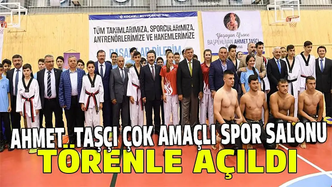 AHMET TAŞÇI ÇOK AMAÇLI SPOR SALONU TÖRENLE AÇILDI