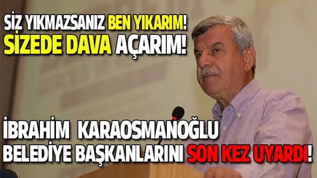 Karaosmanoğlu, belediye başkanlarını son kez uyardı!