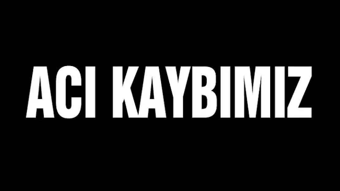 Acı kaybımız