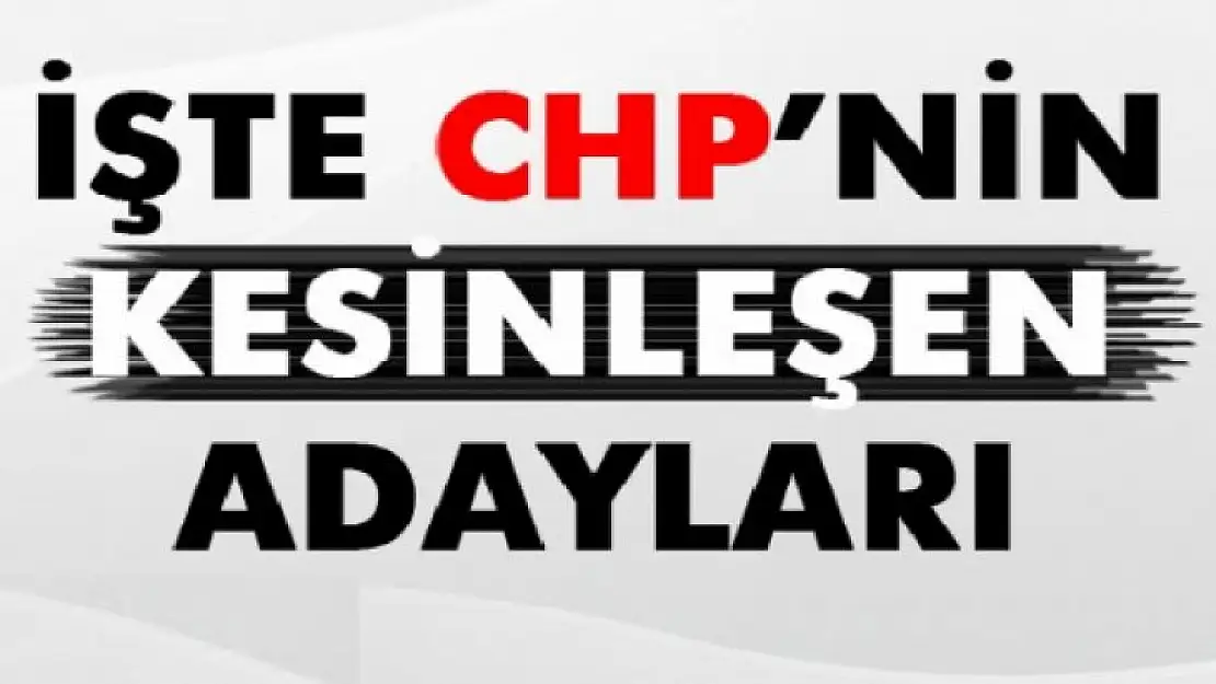 CHP 465 Belediye Başkan Adayını Açıkladı, işte o liste