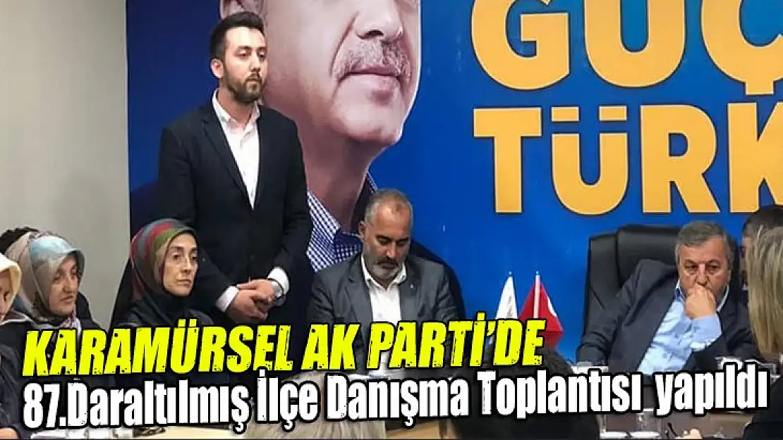 Karamürsel Ak Parti'de 87.daraltılmış ilçe danışma toplantısı yapıldı