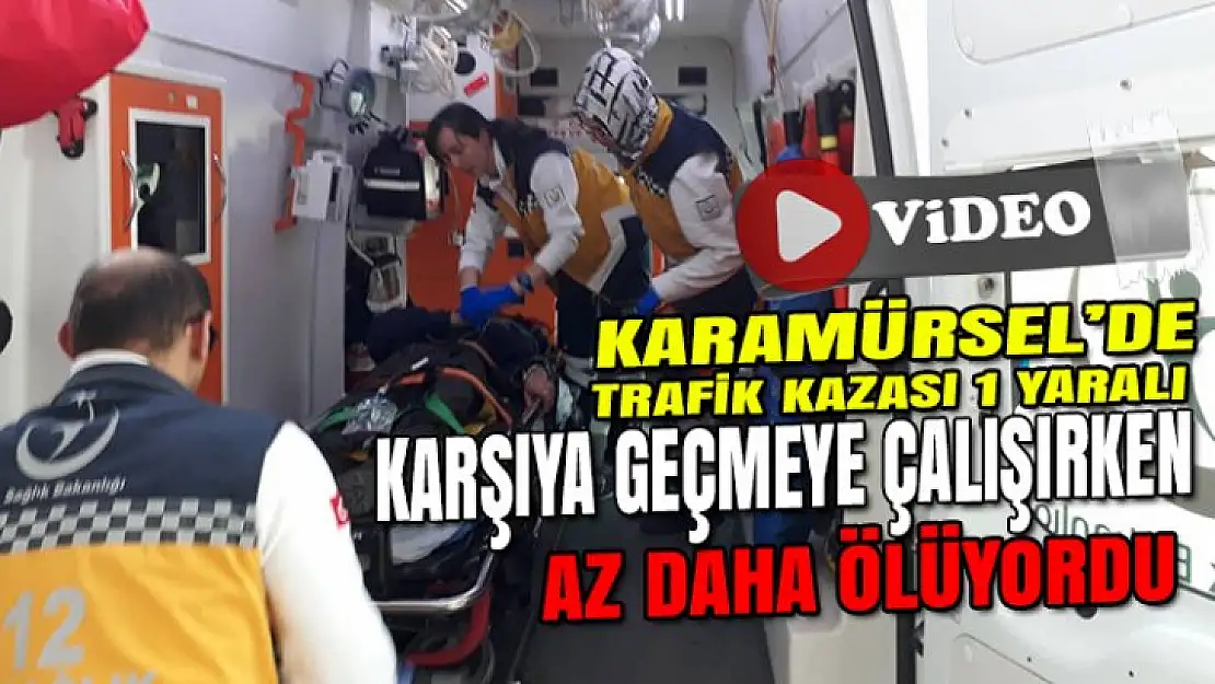 KARŞIYA GEÇMEYE ÇALIŞIRKEN ÖLÜYORDU