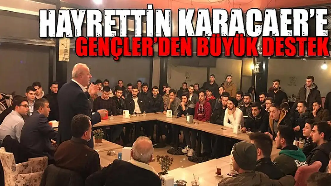 GENÇLERDEN HAYRETTİN KARACAER'E BÜYÜK DESTEK