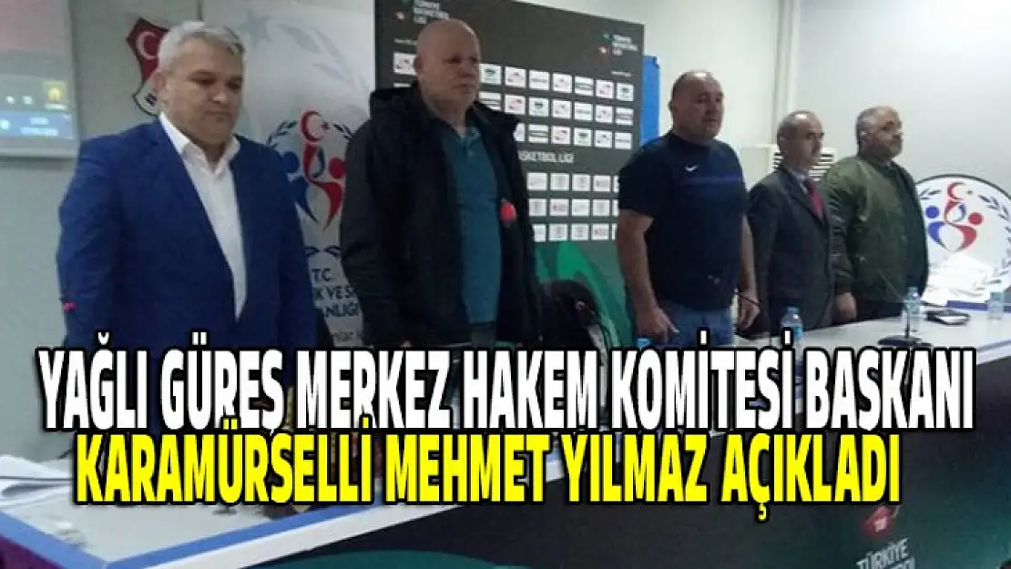 Yağlı güreş merkez hakem komitesi başkanı Mehmet Yılmaz açıkladı