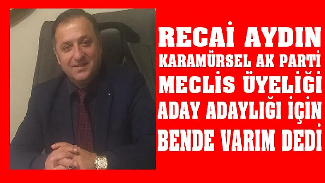 Recai Aydın bende varım dedi