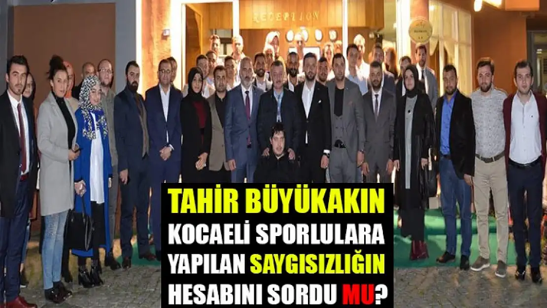 Tahir Büyükakın, saygısızlığın hesabını sordu mu?