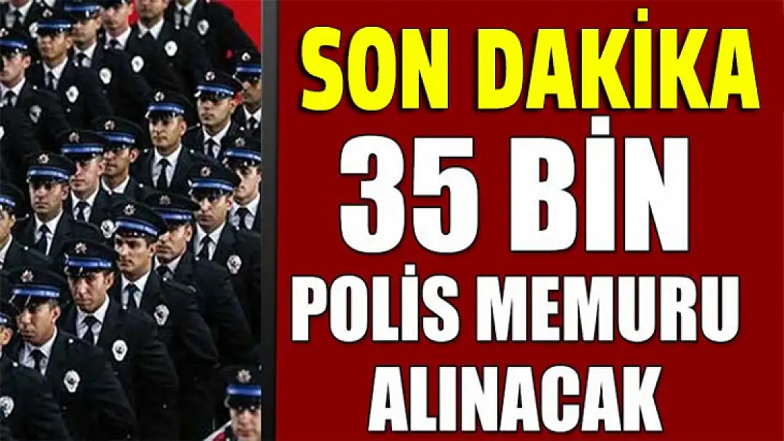 35 bin kişi alınacak!