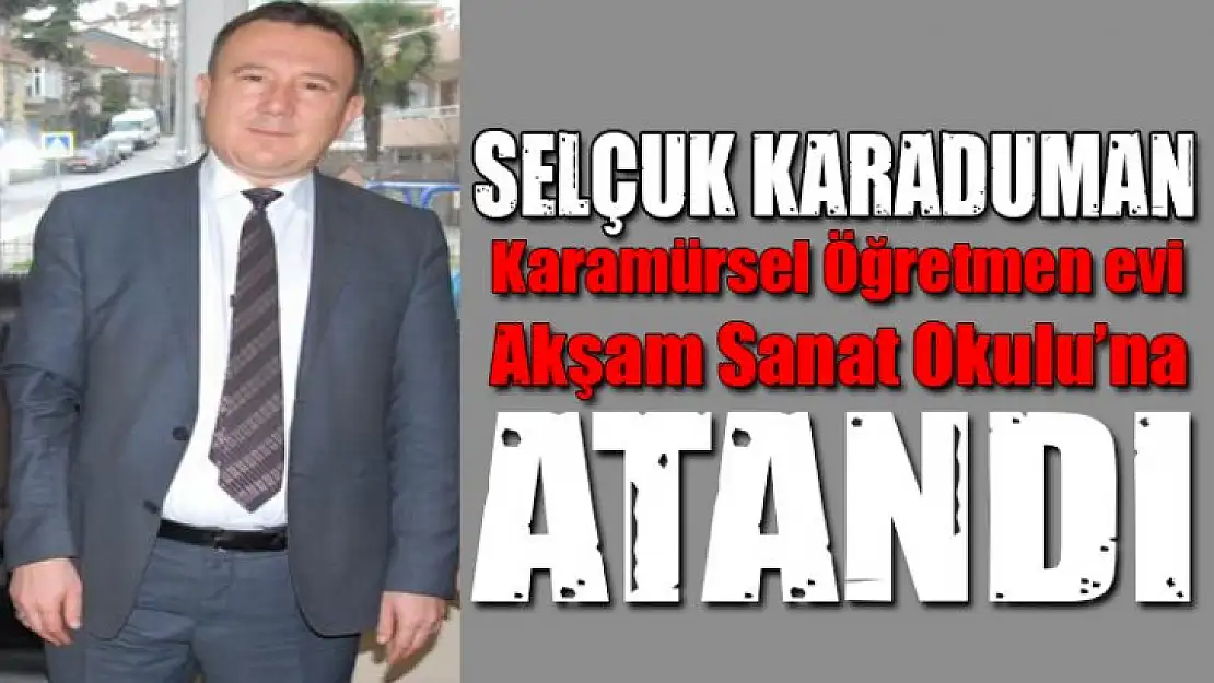 Selçuk Karaduman karamürsel'e atandı