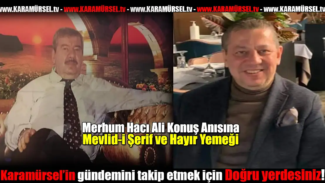 Hacı Ali Konuş Anısına Mevlid-i Şerif ve Hayır Yemeği