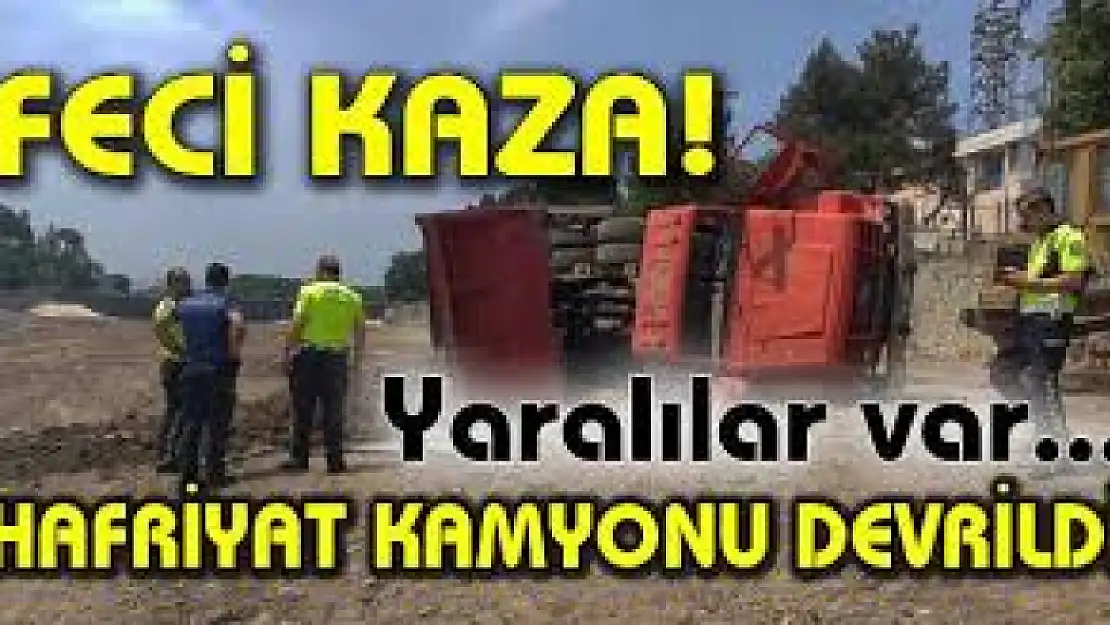 Hafriyat kamyonu devrildi araç şoförü yaralandı