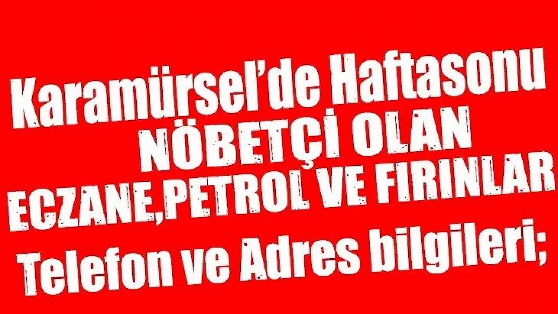 Hafta sonu nöbetçi eczane,fırın ve petrol adresleri