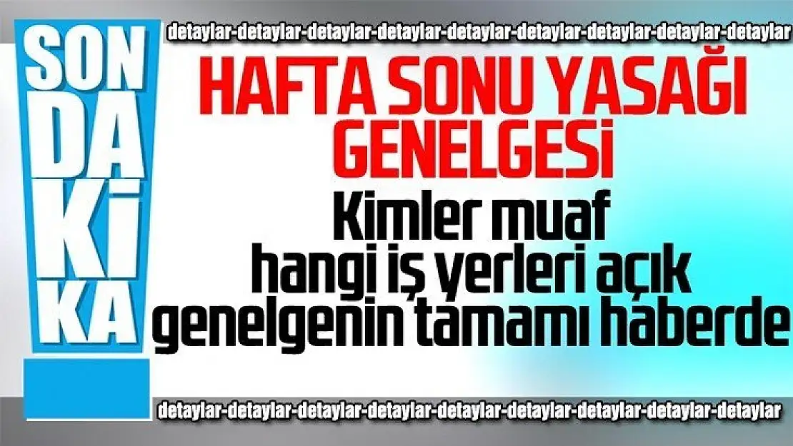 Hafta sonu yasağı detayları açıklandı!