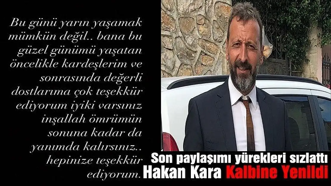 Hakan Kara kalbine yenildi