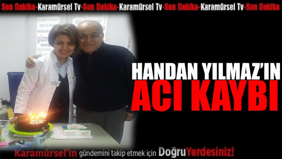 Handan Yılmaz'ın acı kaybı