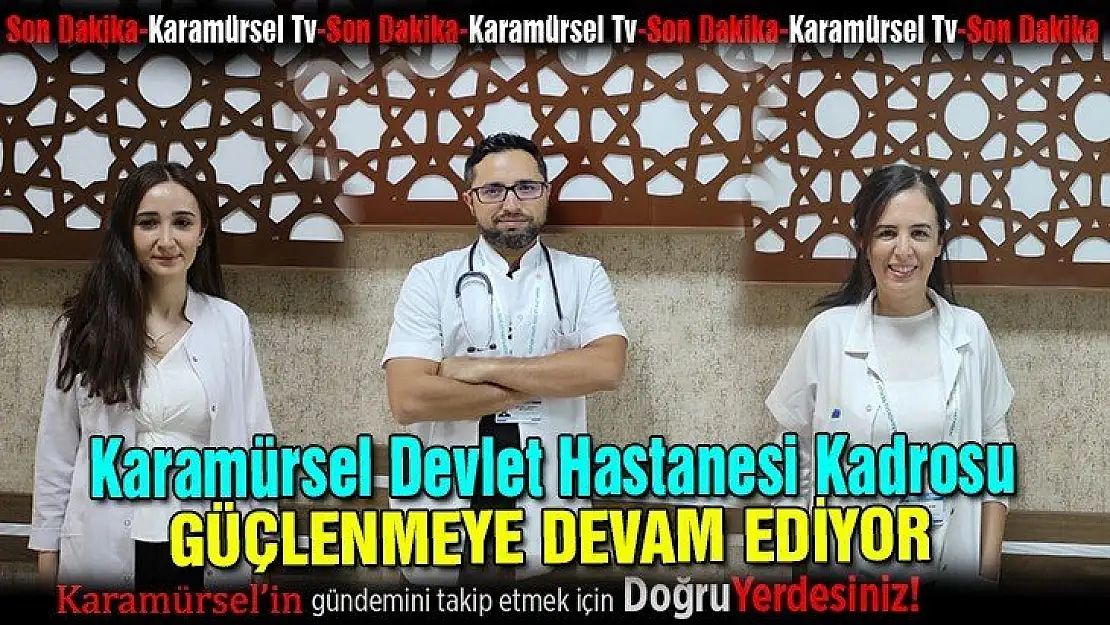 Hastane kadrosu güçlenmeye devam ediyor