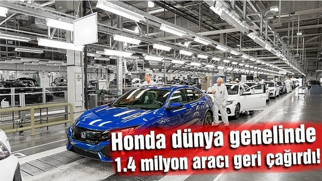 Honda dünya genelinde 1.4 milyon aracı geri çağırdı!