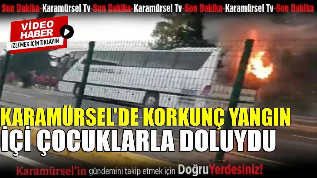 İçi çocuklarla dolu otobüs alev aldı