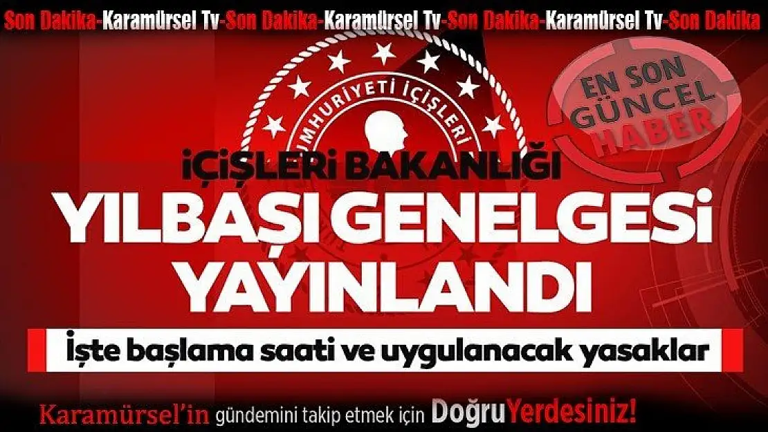 İçişleri Bakanlığı yılbaşı genelgesi yayınlandı!