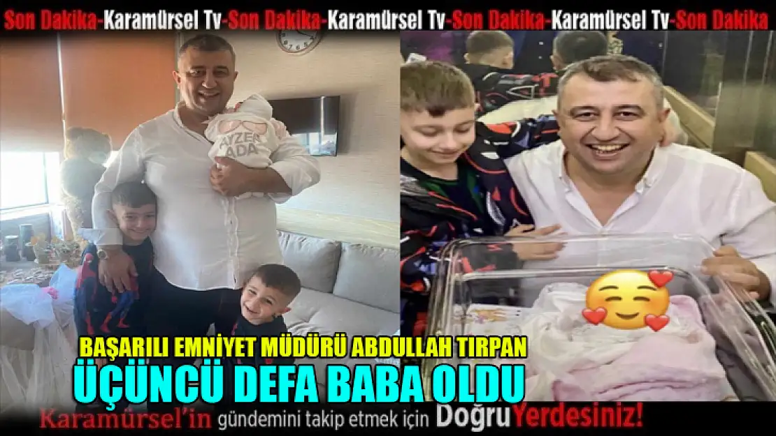 İlçe Emniyet Müdürü Tırpan, üçüncü defa baba oldu