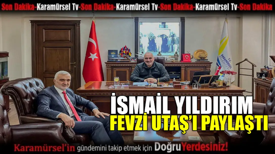 İsmail Yıldırım Fevzi Utaş'ı paylaştı