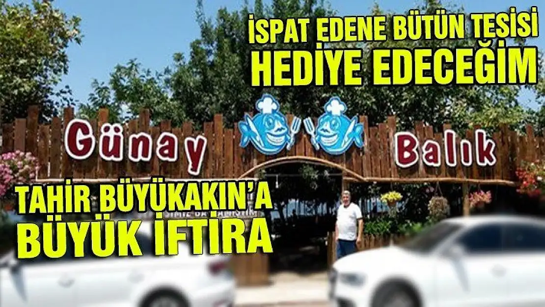 İSPAT EDENE BÜTÜN TESİSİ HEDİYE EDECEĞİM! FAKAT EDEMİYENİN...