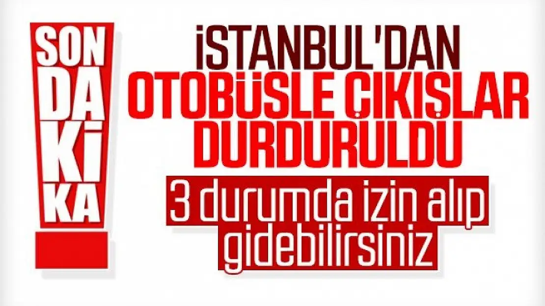 İstanbul'da otobüsle şehir dışına çıkışlar durduruldu