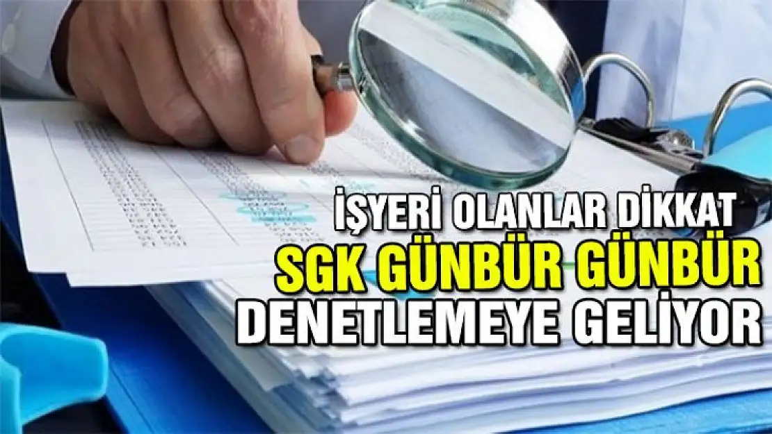 İşyeri olanlar SGK gümbür günbür denetlemeye geliyor