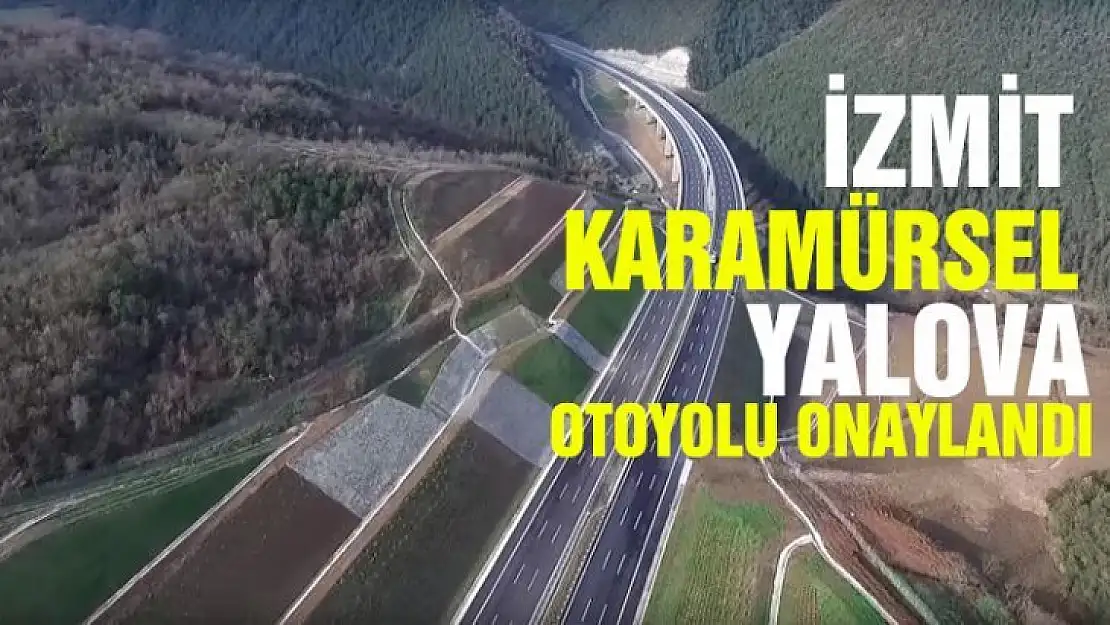 İZMİT KARAMÜRSEL YALOVA OTOYOLU ONAYLANDI