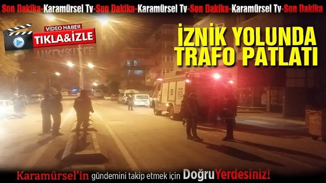 İznik yolunda trafo patladı!