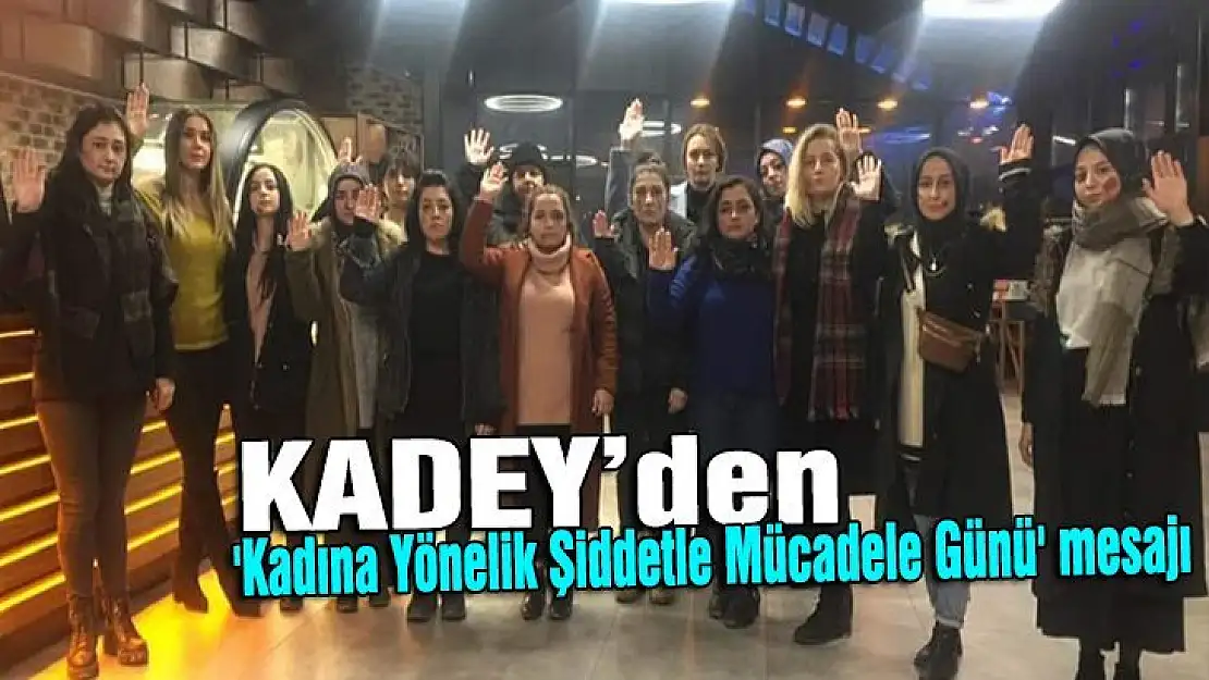 Kadey'den 'Kadına Yönelik Şiddetle Mücadele Günü' mesajı