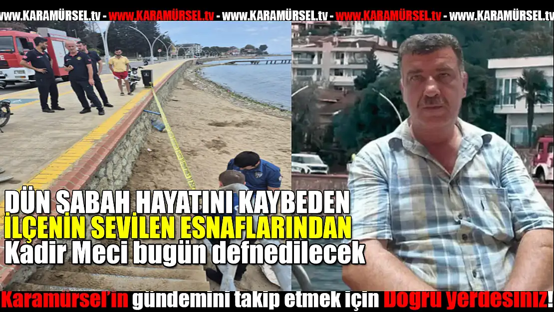 Kadir Meci bugün defnedilecek!