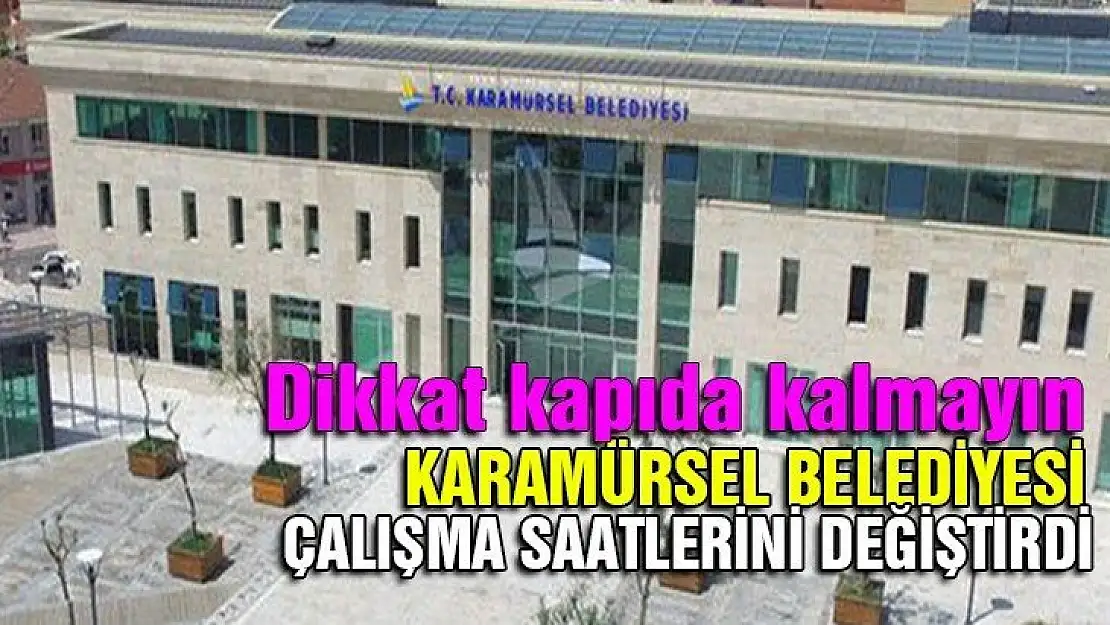 Karamürsel Belediyesi çalışma saatlerini değiştirdi