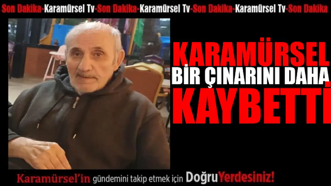 Karamürsel bir çınarını daha kaybetti!