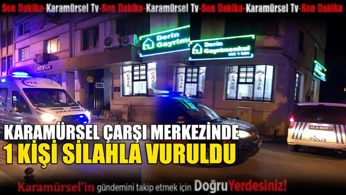 Karamürsel çarşı merkezinde 1 kişi vuruldu!