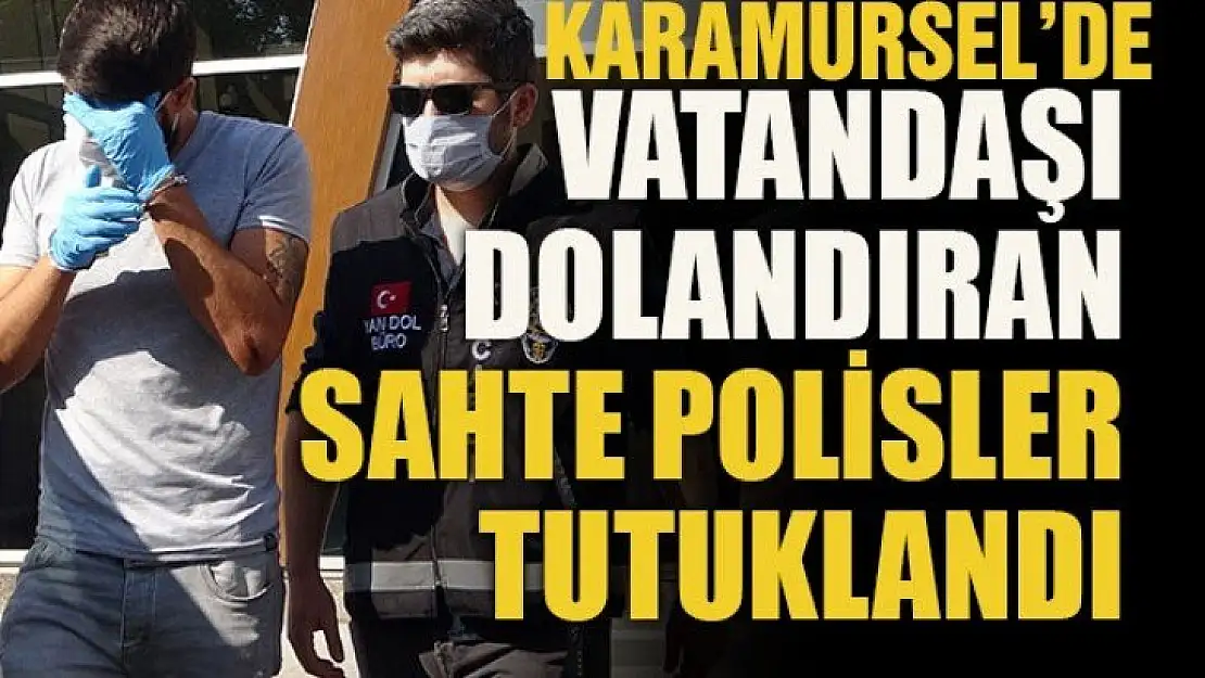 Karamürsel'de vatandaşı dolandıran sahte polisler tutuklandı