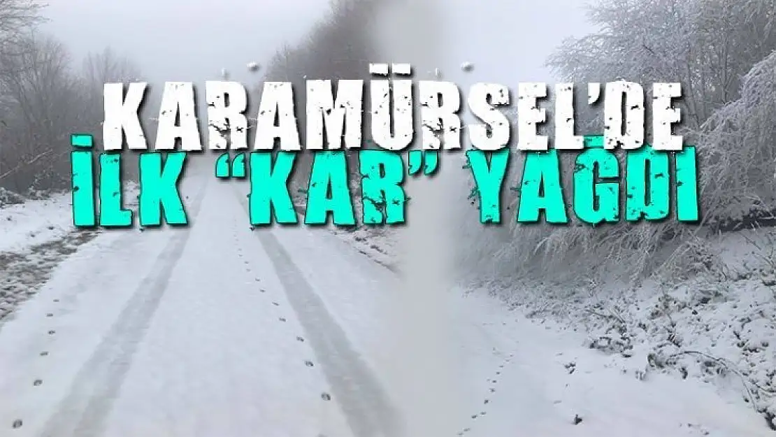 KARAMÜRSEL'E YILIN İLK KAR'I YAĞDI