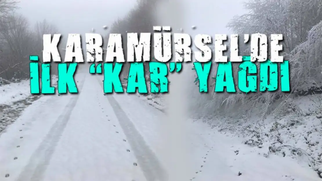 KARAMÜRSEL'E YILIN İLK KARI YAĞDI