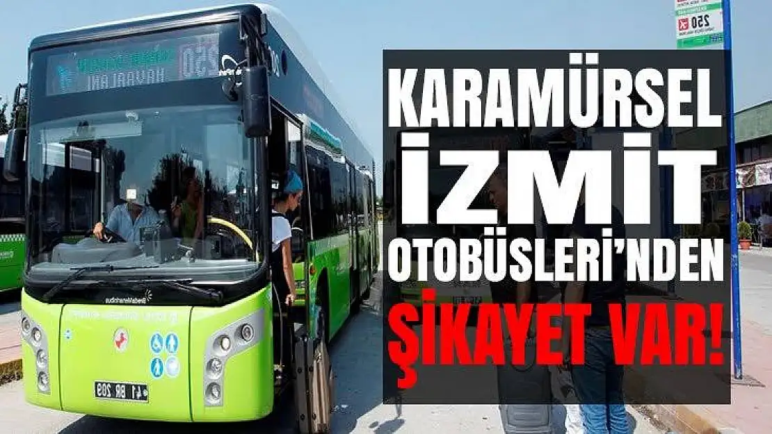 Karamürsel İzmit otobüslerinden şikayetler arttı