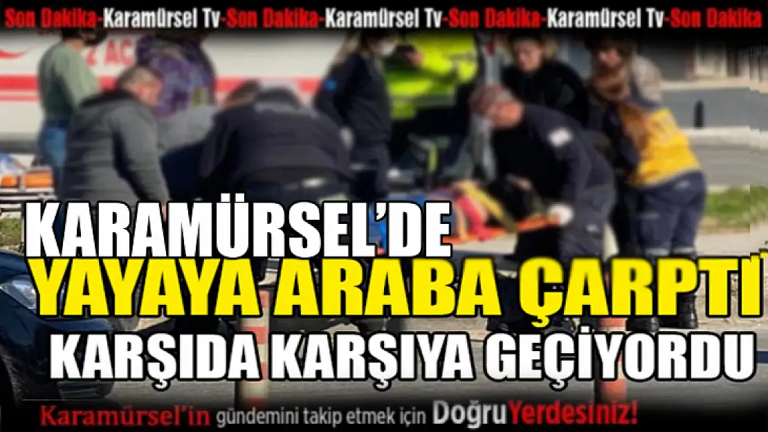 Karamürsel merkezde yayaya araba çarptı