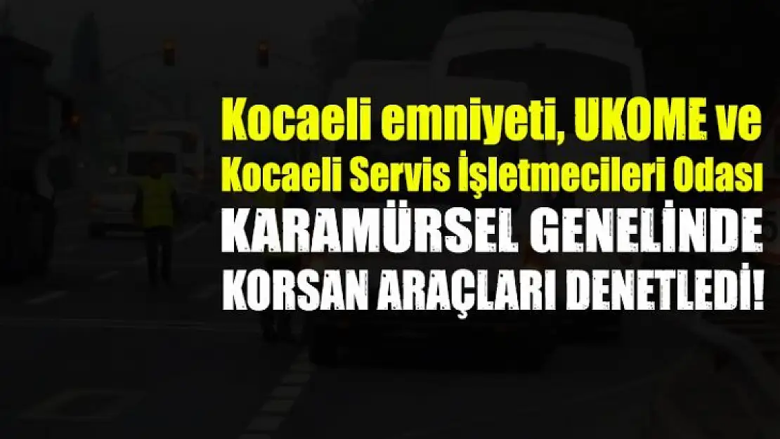 Karamürsel'de Korsan araçlara denetim..!