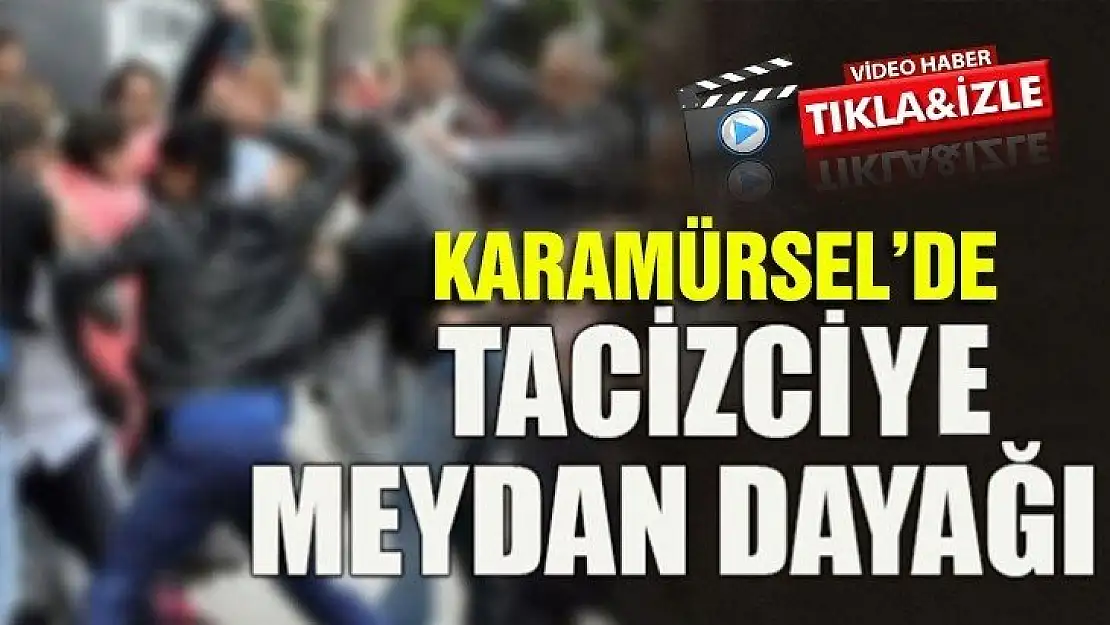 KARAMÜRSEL'DE TACİZCİYE MEYDAN DAYAĞI