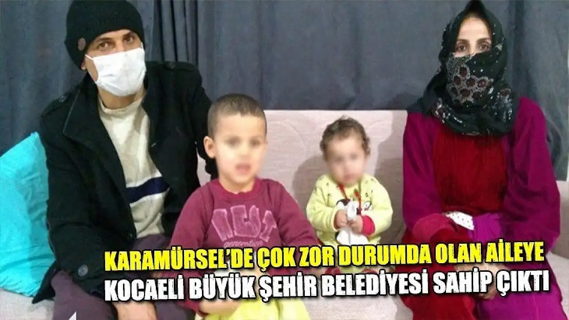 Karamürsel'de zor durumda olan aileye büyükşehir sahip çıktı