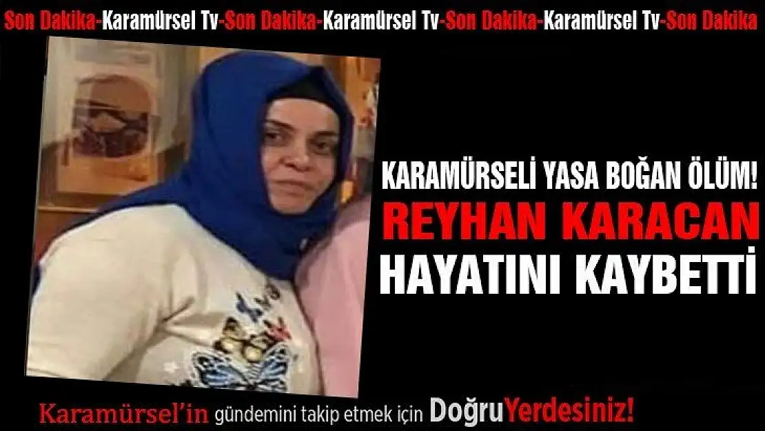 Karamürseli yasa boğan ölüm haberi!