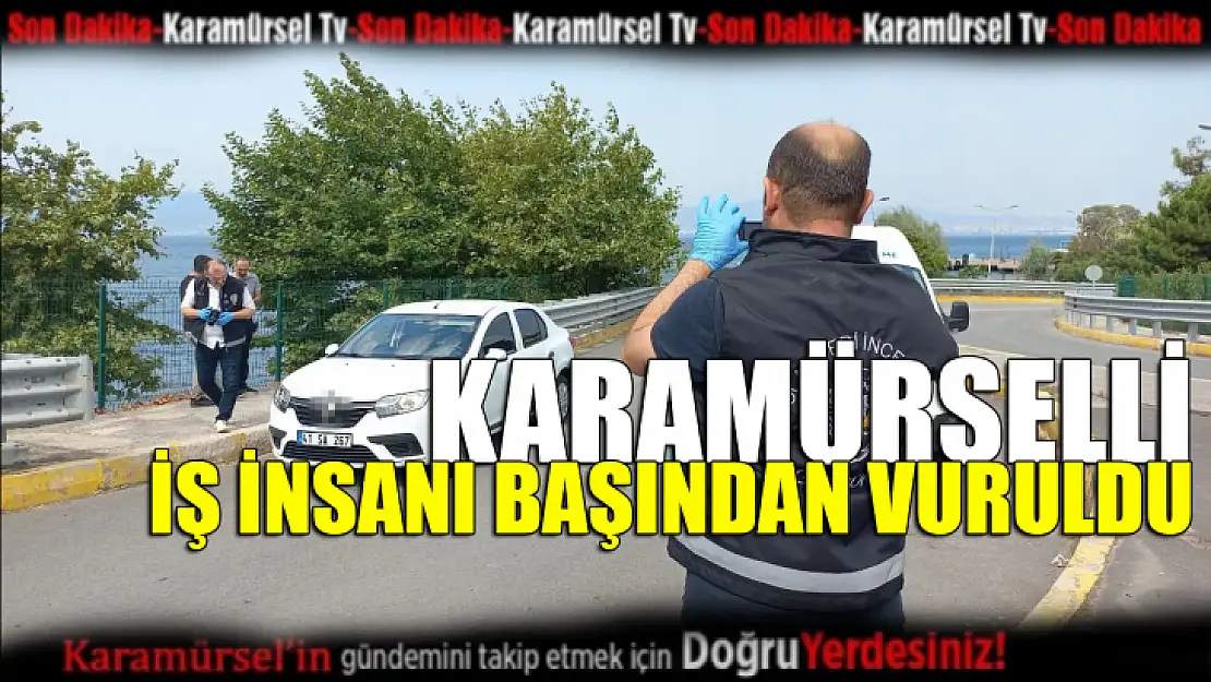 Karamürselli iş insanı başından vuruldu