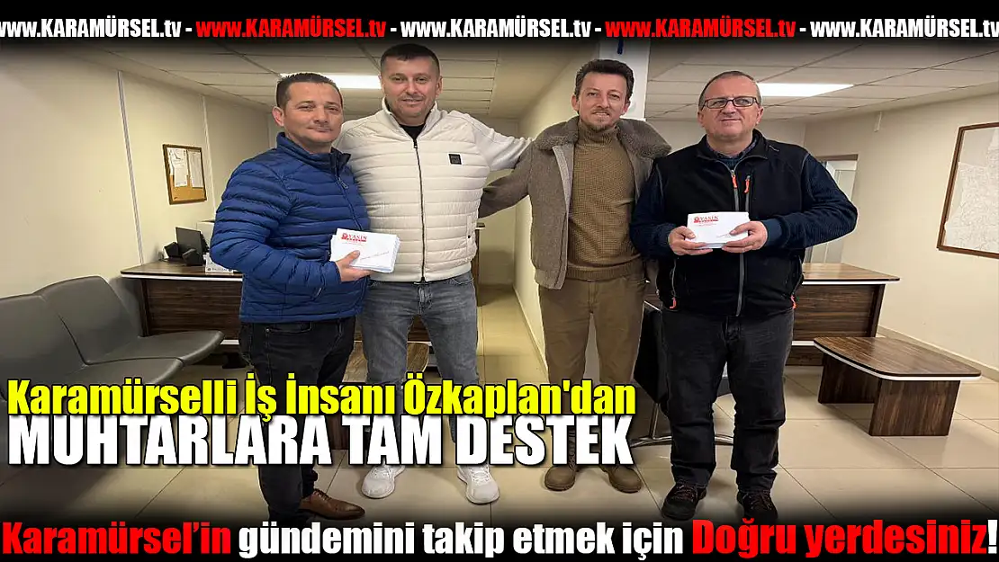 Karamürselli İş İnsanı Özkaplan'dan Muhtarlara Tam Destek