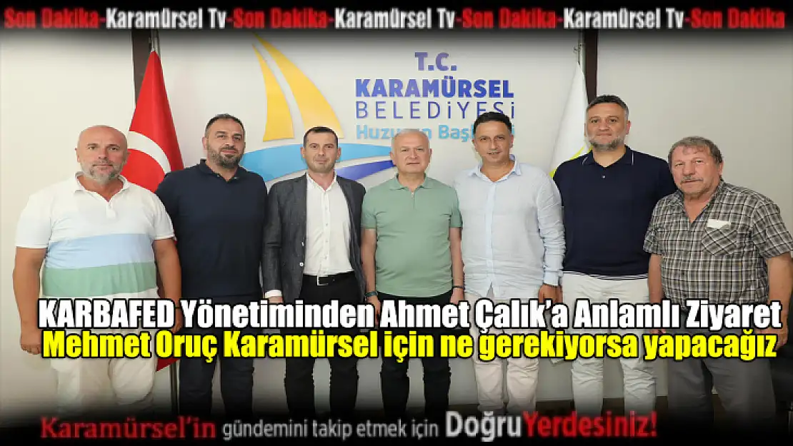 KARBAFED Yönetiminden Ahmet Çalık'a Anlamlı Ziyaret