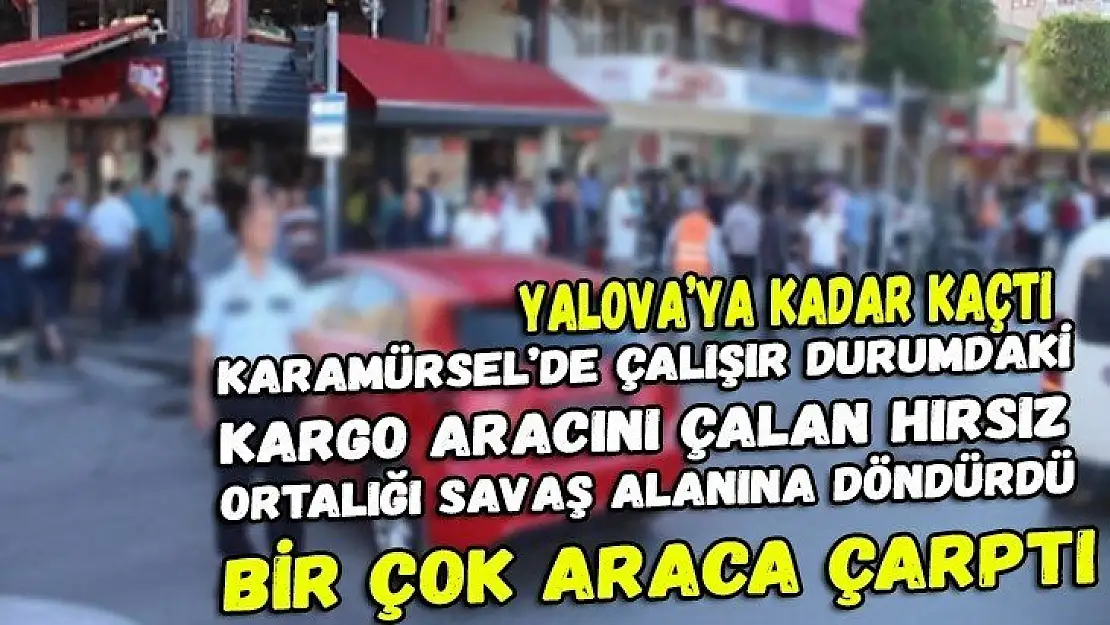 Kargo aracını çalan hırsız ortalığı savaş alanına döndürdü