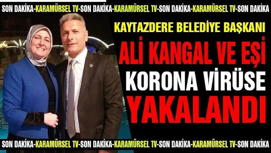 Kaytazdere belediye başkanı Ali Kangal ve Eşi Korona virüse yakalandı